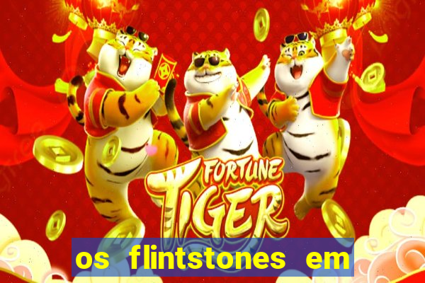 os flintstones em viva rock vegas filme completo dublado